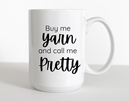 "Buy Me Yarn and Call Me Pretty" Coffee Mug