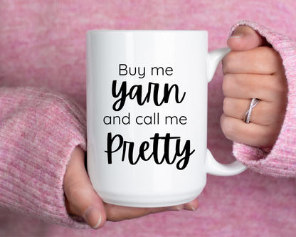 "Buy Me Yarn and Call Me Pretty" Coffee Mug